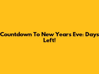 Countdown To New Year's Eve: Days Left!