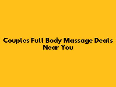 Couple's Full Body Massage Deals Near You