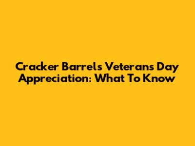 Cracker Barrel's Veterans Day Appreciation: What To Know