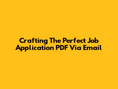 Crafting The Perfect Job Application PDF Via Email