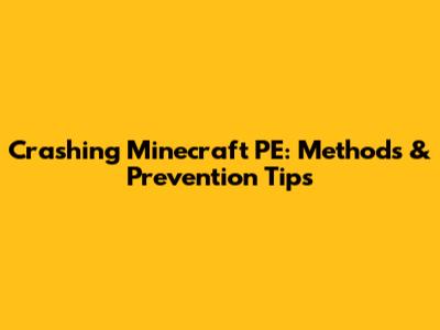 Crashing Minecraft PE: Methods & Prevention Tips