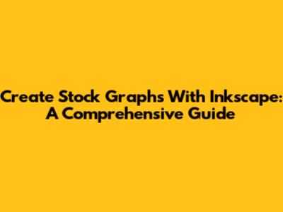 Create Stock Graphs With Inkscape: A Comprehensive Guide