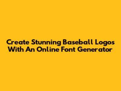 Create Stunning Baseball Logos With An Online Font Generator