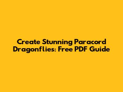 Create Stunning Paracord Dragonflies: Free PDF Guide