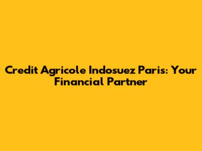 Credit Agricole Indosuez Paris: Your Financial Partner
