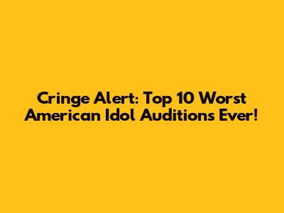 Cringe Alert: Top 10 Worst American Idol Auditions Ever!