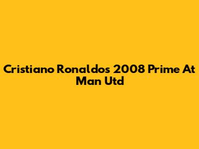 Cristiano Ronaldo's 2008 Prime At Man Utd