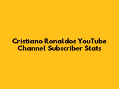 Cristiano Ronaldo's YouTube Channel Subscriber Stats