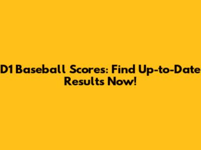 D1 Baseball Scores: Find Up-to-Date Results Now!