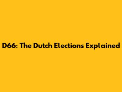 D66: The Dutch Elections Explained
