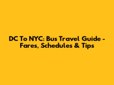 DC To NYC: Bus Travel Guide - Fares, Schedules & Tips