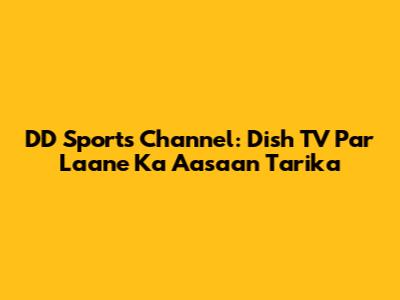 DD Sports Channel: Dish TV Par Laane Ka Aasaan Tarika