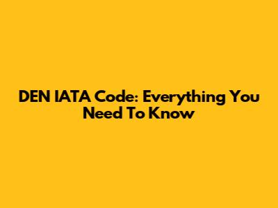DEN IATA Code: Everything You Need To Know