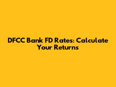 DFCC Bank FD Rates: Calculate Your Returns