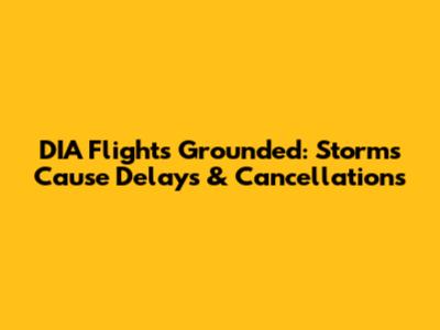 DIA Flights Grounded: Storms Cause Delays & Cancellations