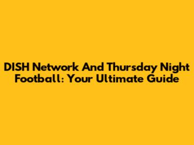 DISH Network And Thursday Night Football: Your Ultimate Guide