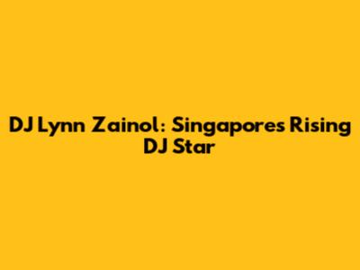 DJ Lynn Zainol: Singapore's Rising DJ Star