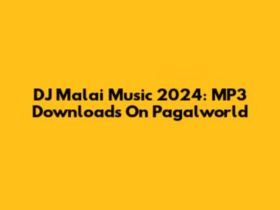 DJ Malai Music 2024: MP3 Downloads On Pagalworld