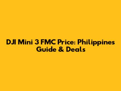 DJI Mini 3 FMC Price: Philippines Guide & Deals