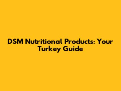 DSM Nutritional Products: Your Turkey Guide
