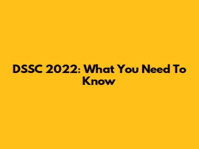 DSSC 2022: What You Need To Know
