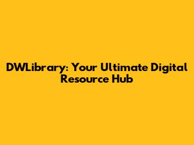 DWLibrary: Your Ultimate Digital Resource Hub