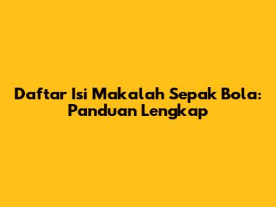 Daftar Isi Makalah Sepak Bola: Panduan Lengkap