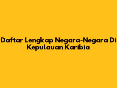 Daftar Lengkap Negara-Negara Di Kepulauan Karibia
