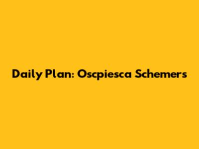 Daily Plan: Oscpiesca Schemers