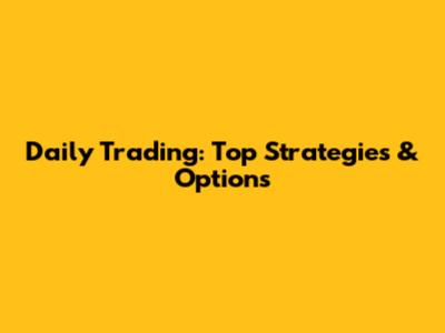 Daily Trading: Top Strategies & Options