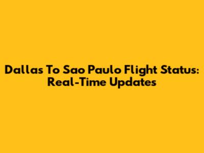 Dallas To Sao Paulo Flight Status: Real-Time Updates
