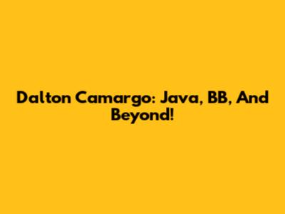 Dalton Camargo: Java, BB, And Beyond!