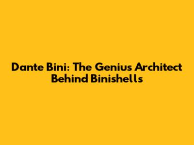 Dante Bini: The Genius Architect Behind Binishells