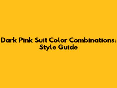 Dark Pink Suit Color Combinations: Style Guide