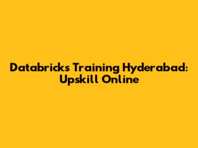 Databricks Training Hyderabad: Upskill Online