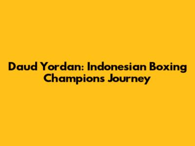 Daud Yordan: Indonesian Boxing Champion's Journey