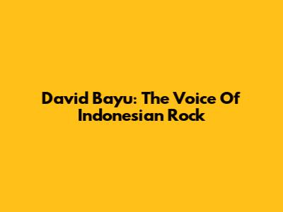 David Bayu: The Voice Of Indonesian Rock
