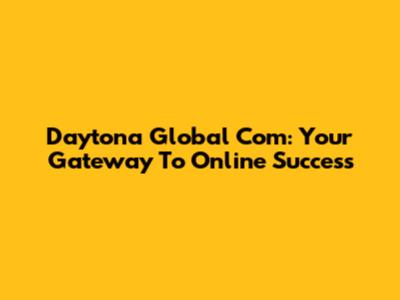 Daytona Global Com: Your Gateway To Online Success