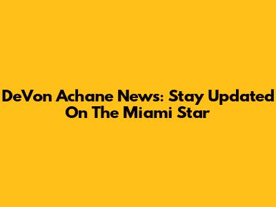 De'Von Achane News: Stay Updated On The Miami Star