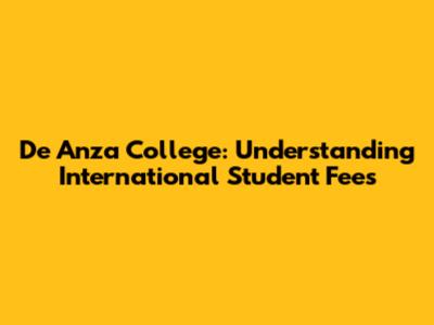 De Anza College: Understanding International Student Fees