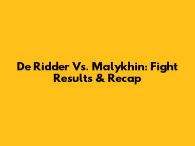 De Ridder Vs. Malykhin: Fight Results & Recap