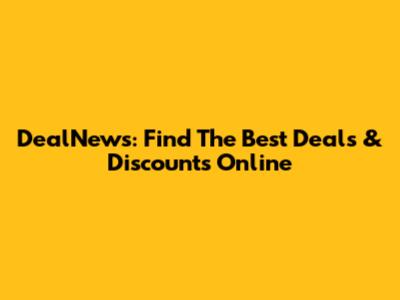 DealNews: Find The Best Deals & Discounts Online