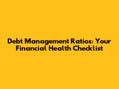 Debt Management Ratios: Your Financial Health Checklist