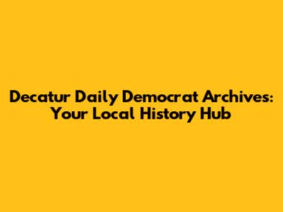 Decatur Daily Democrat Archives: Your Local History Hub