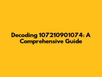 Decoding 107210901074: A Comprehensive Guide