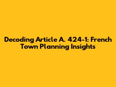 Decoding Article A. 424-1: French Town Planning Insights