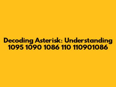 Decoding Asterisk: Understanding *1095*1090*1086*110*110901086