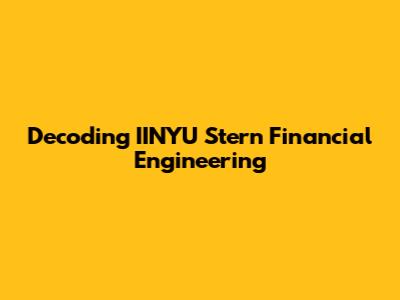 Decoding IINYU Stern Financial Engineering