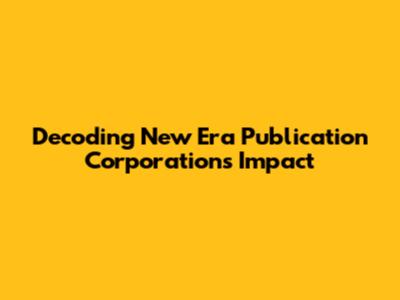 Decoding New Era Publication Corporation's Impact