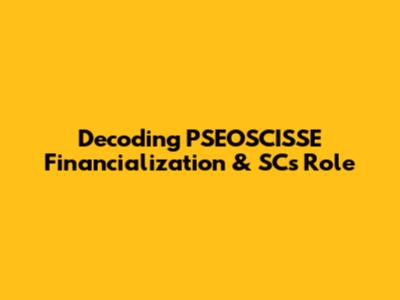 Decoding PSEOSCISSE Financialization & SC's Role